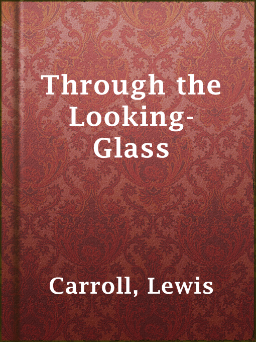 Lewis Carroll创作的Through the Looking-Glass作品的详细信息 - 可供借阅